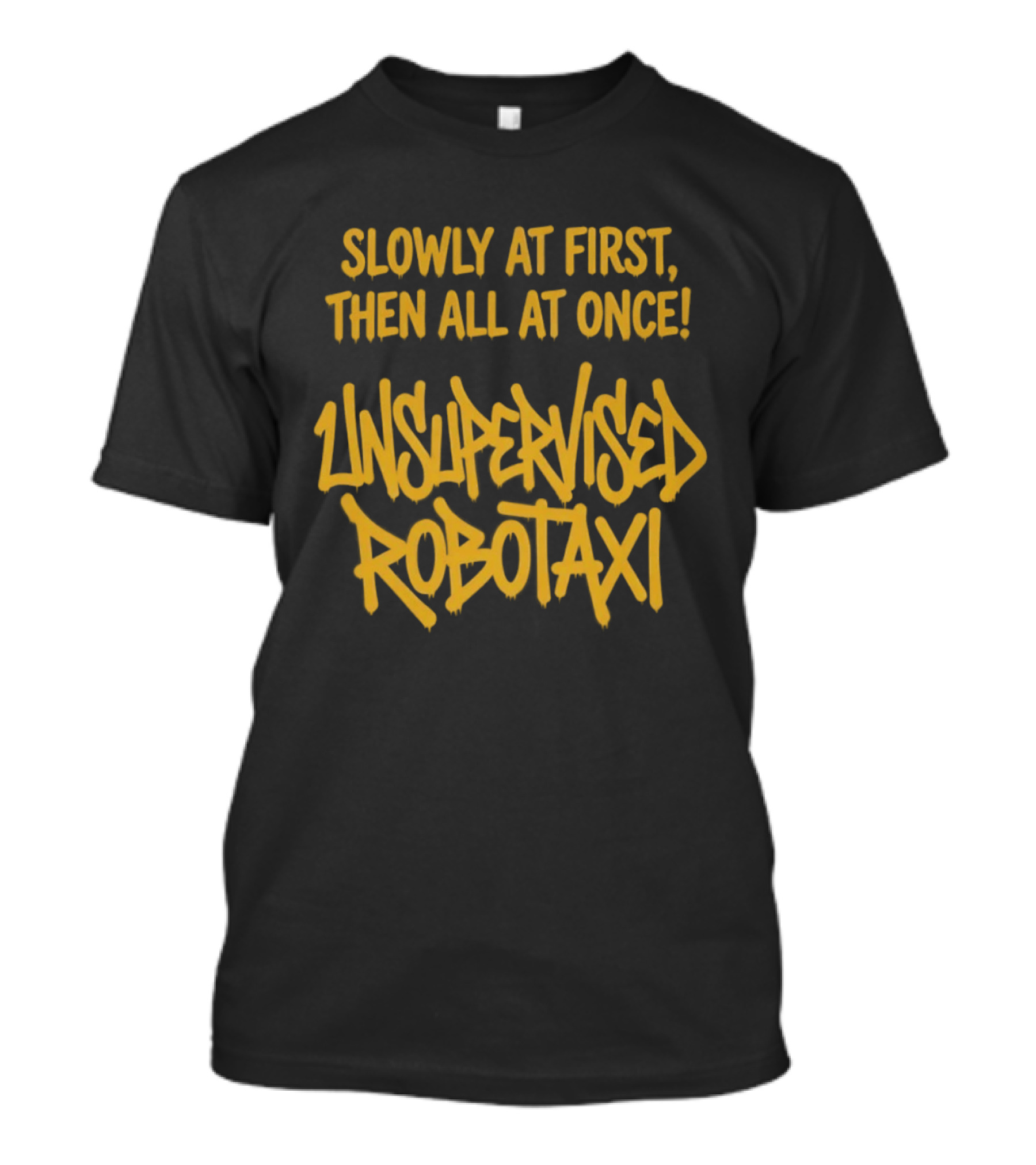 Slowly At First Then All At Once Unsupervised Robotaxi T-Shirt