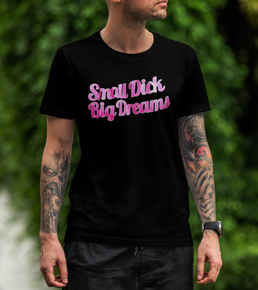 Small Dick Big Dreams Pink And White T-Shirt