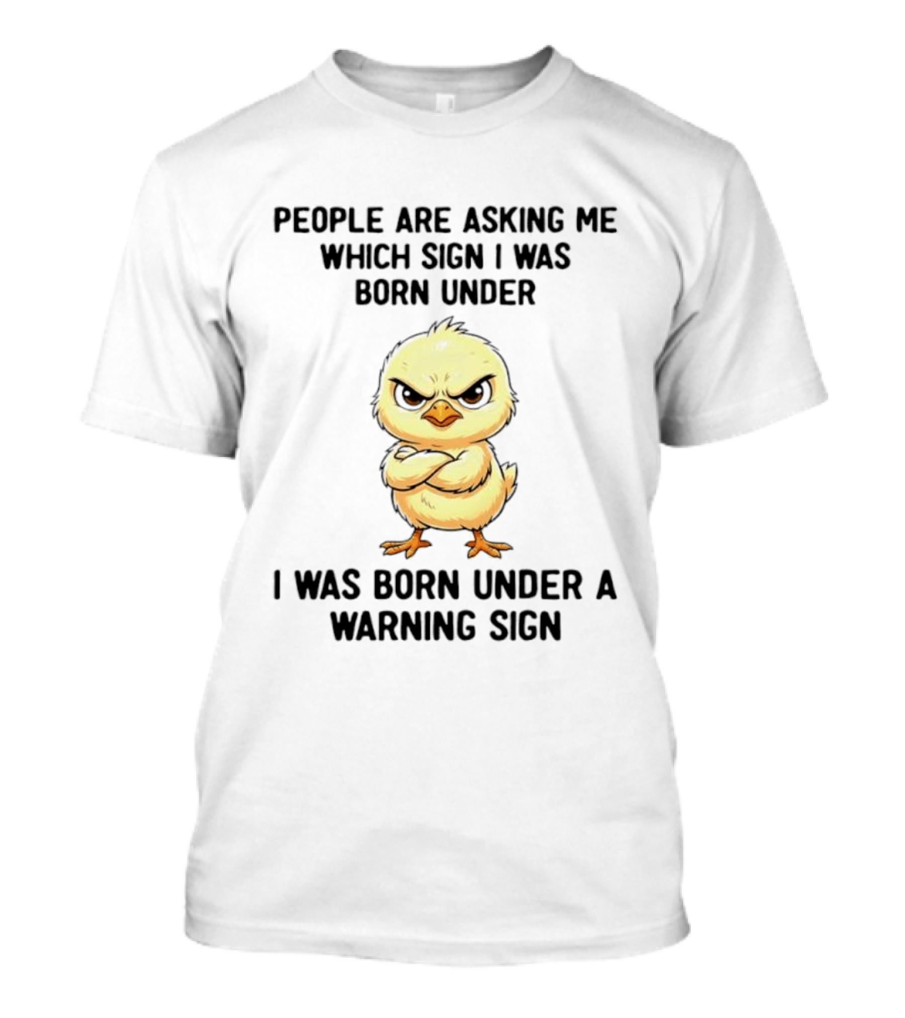 Angry Chick Born Under A Warning Sign People Asking Me Which Sign T-Shirt