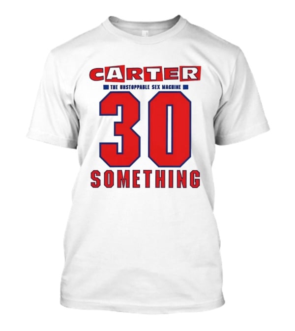 Carter The Unstoppable Sex Machine 30 Something Anniversary Edition T-Shirt