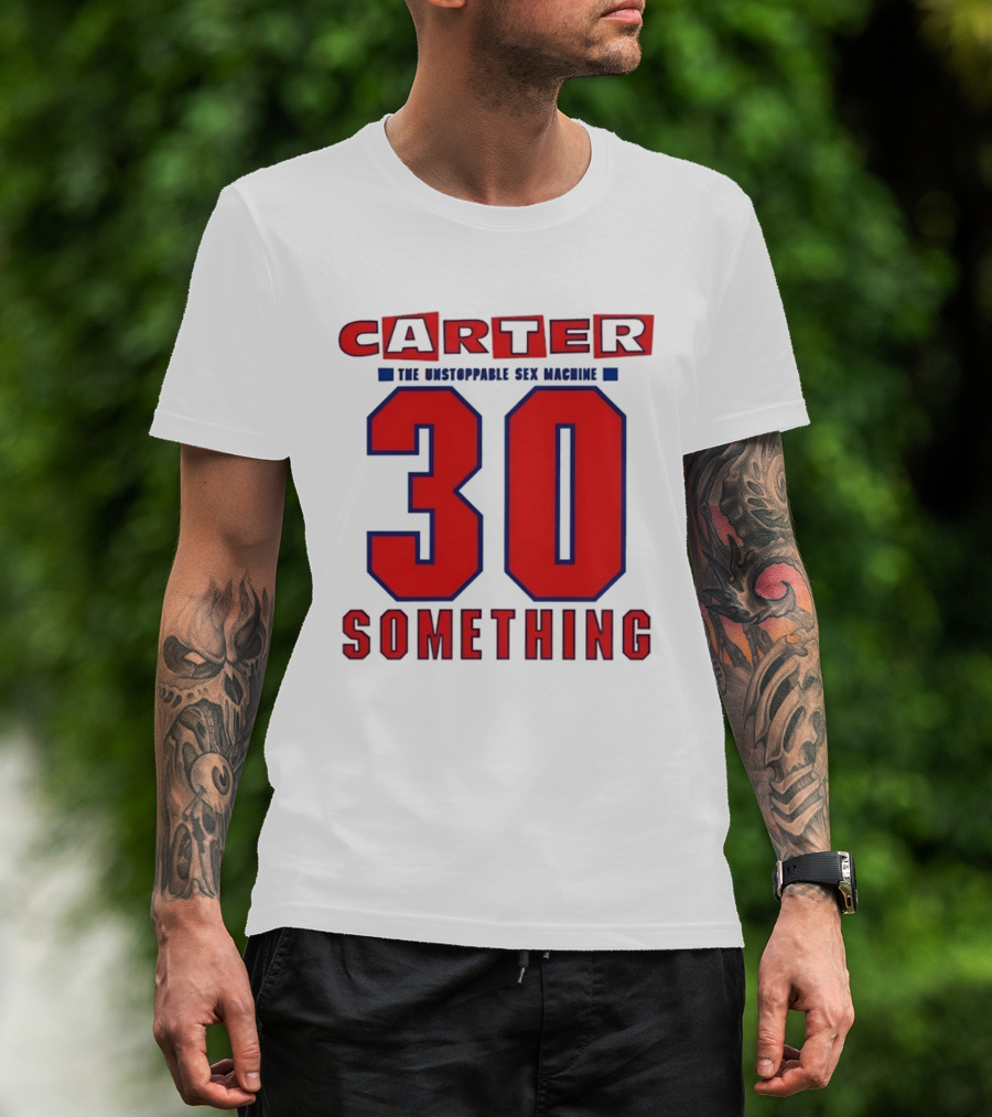 Carter The Unstoppable Sex Machine 30 Something Anniversary Edition T-Shirt