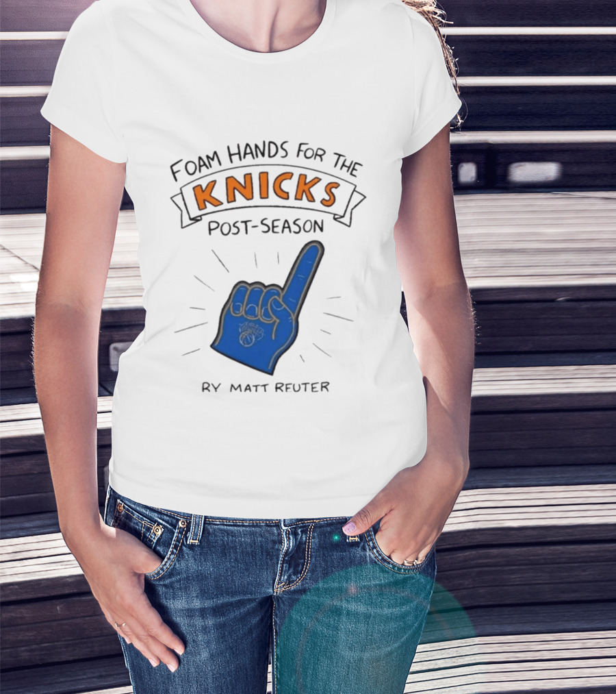 Knicks Post Season Foam Hands Ry Matt Reuter T-Shirt