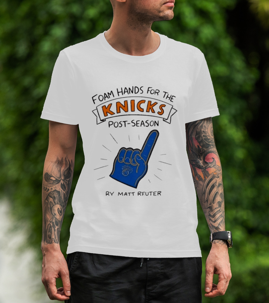 Knicks Post Season Foam Hands Ry Matt Reuter T-Shirt