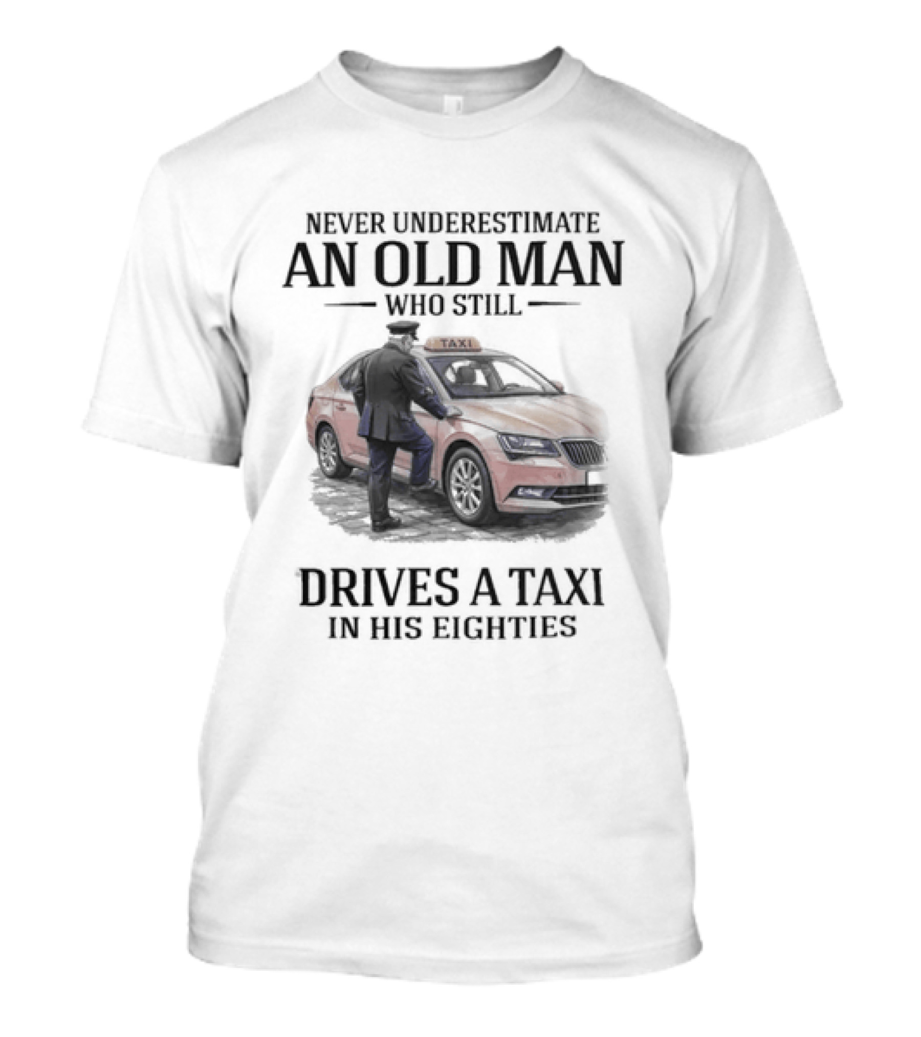 Never Underestimate An Old Man Who Drives A Taxi In His Eighties T-Shirt