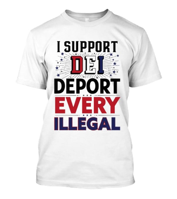 I Support DEI Deport Every Illegal T-Shirt
