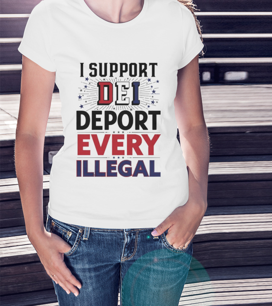 I Support DEI Deport Every Illegal T-Shirt