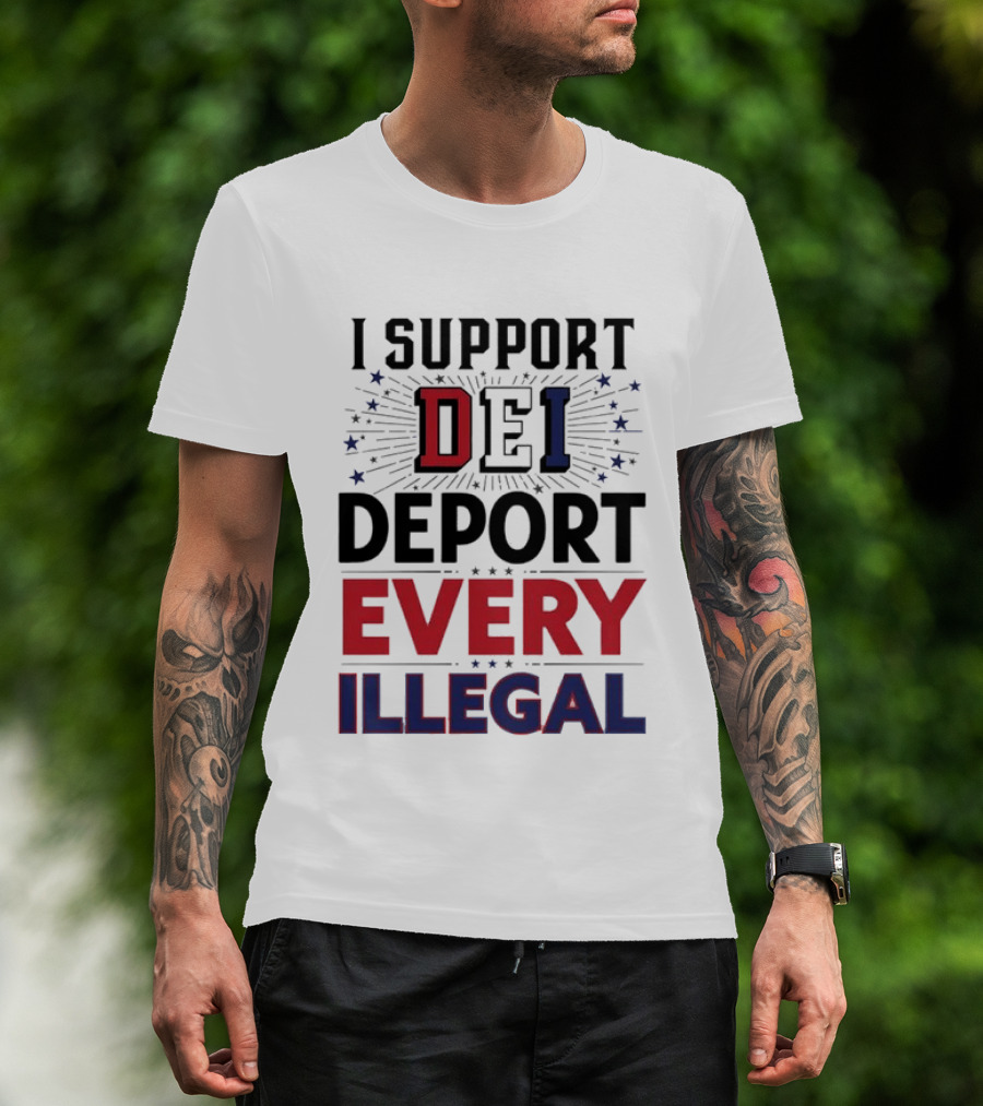I Support DEI Deport Every Illegal T-Shirt