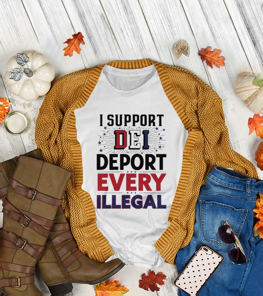 I Support DEI Deport Every Illegal T-Shirt