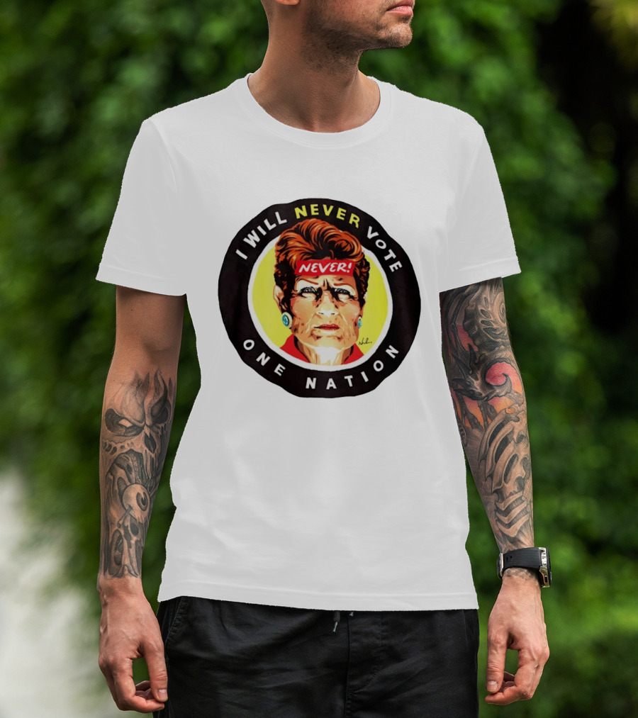 I Will Never Vote One Nation Never T-Shirt