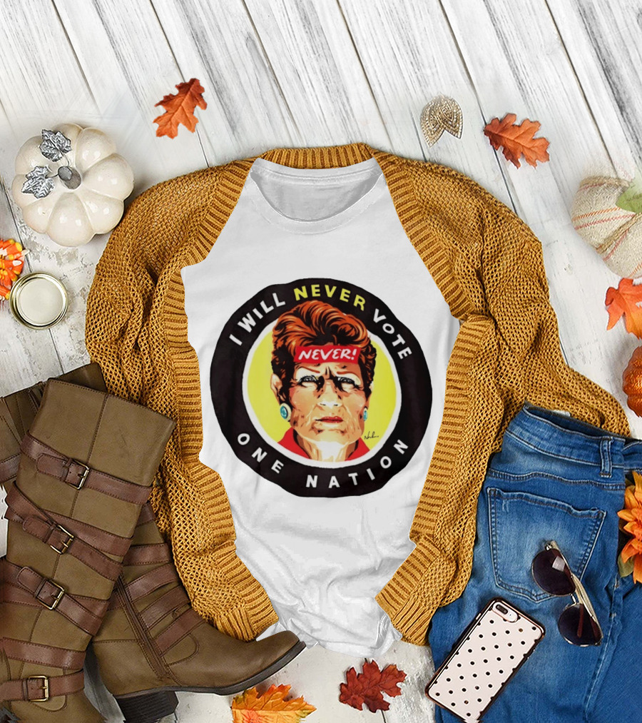 I Will Never Vote One Nation Never T-Shirt