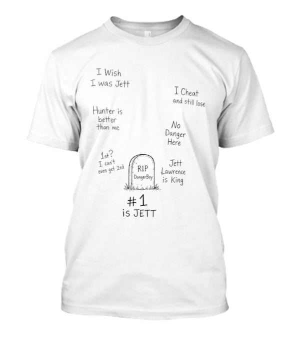 RIP Danger Boy I Wish I Was Jett Cheater Jett Lawrence Is King Hunter Better Than Me T-Shirt