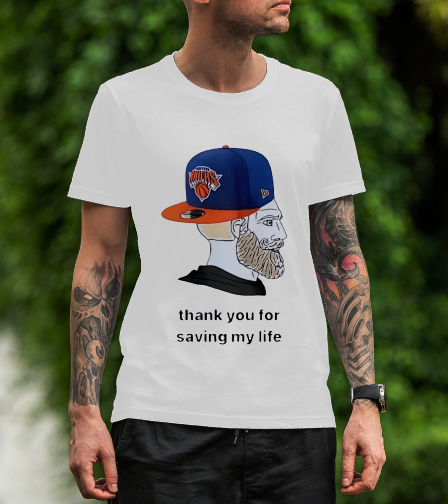 Knicks Chad Thank You For Saving My Life New York Knicks Hat Beard T-Shirt