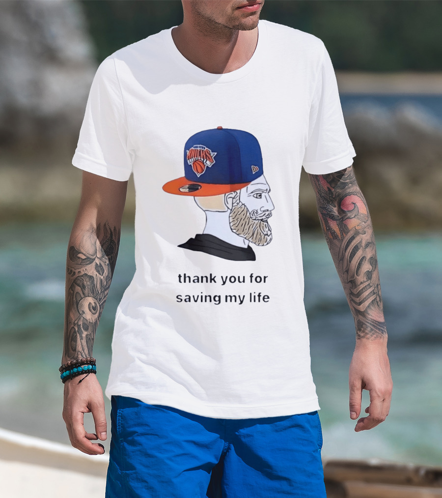 Knicks Chad Thank You For Saving My Life New York Knicks Hat Beard T-Shirt