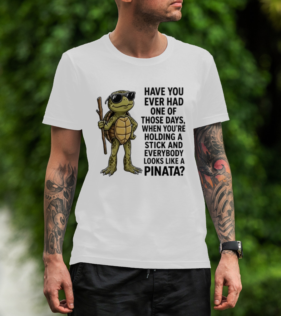 Have You Ever Had One Of Those Days Turtle Holding A Stick Looking Like A Pinata T-Shirt