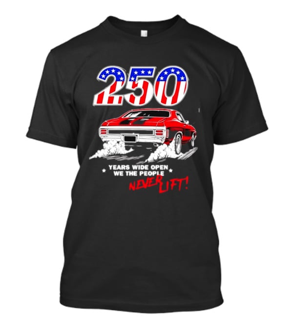 Patriotic Muscle Car 250 Years Wide Open We The People Never Lift T-Shirt