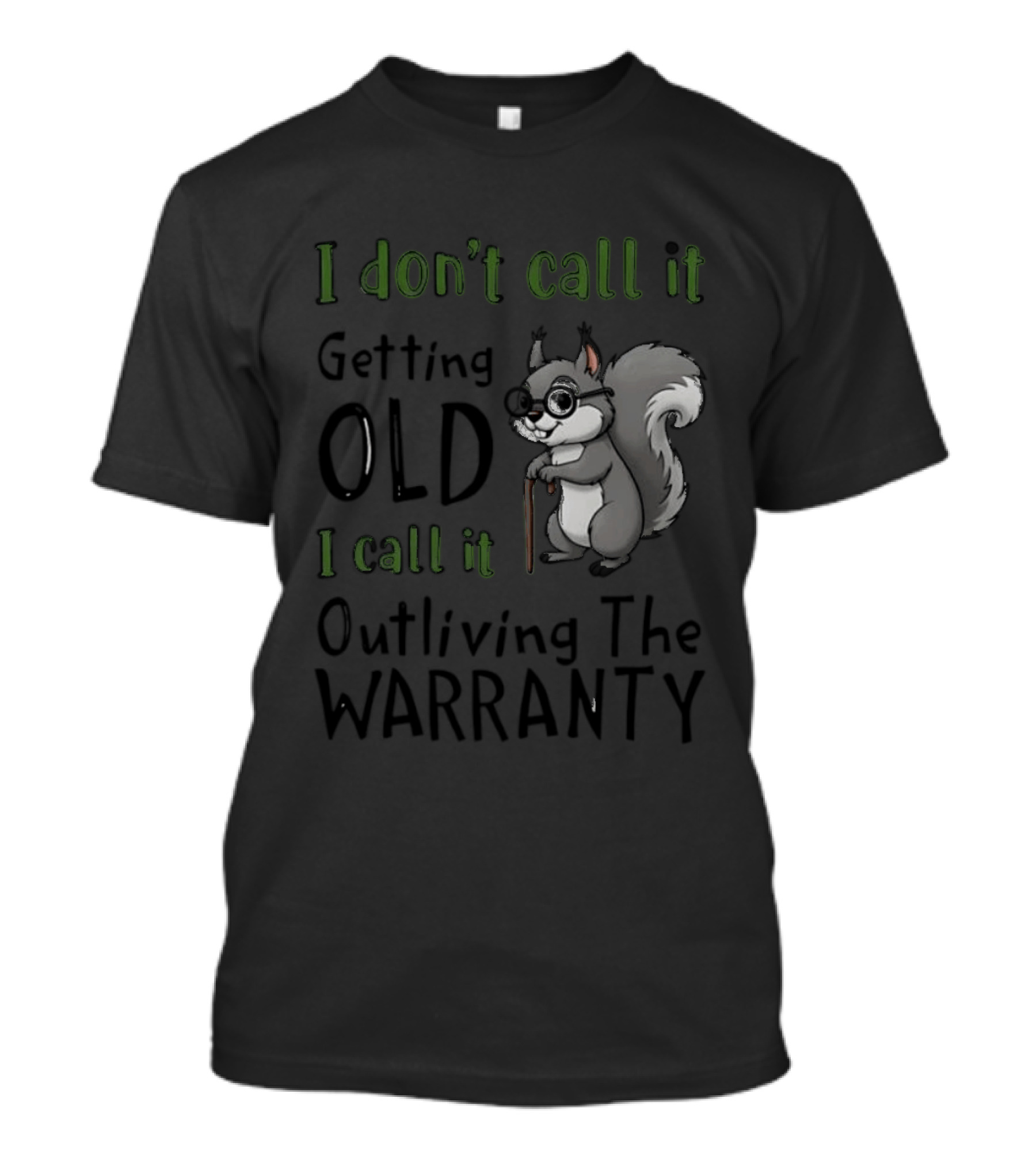I Don't Call It Getting Old I Call It Outliving The Warranty Squirrel T-Shirt