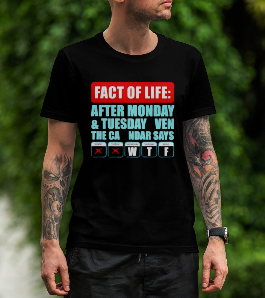 Fact Of Life After Monday And Tuesday Calendar Says WTF T-Shirt