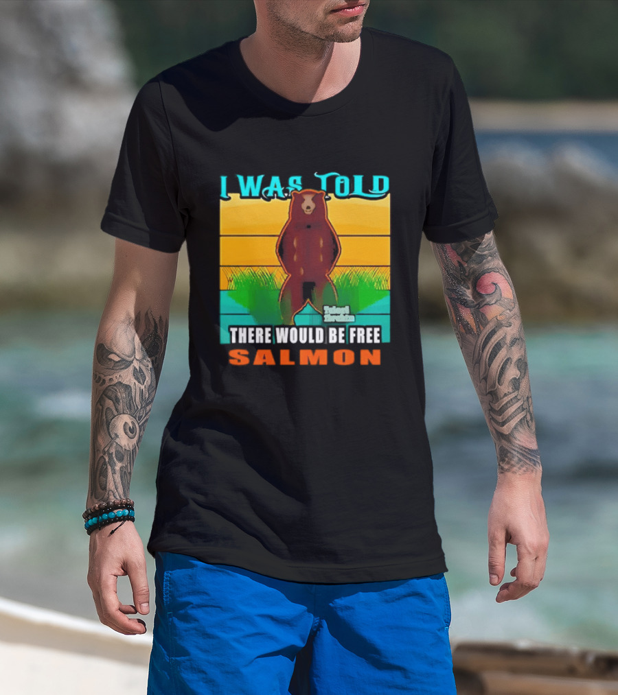 I Was Told There Would Be Free Salmon Standing Bear T-Shirt