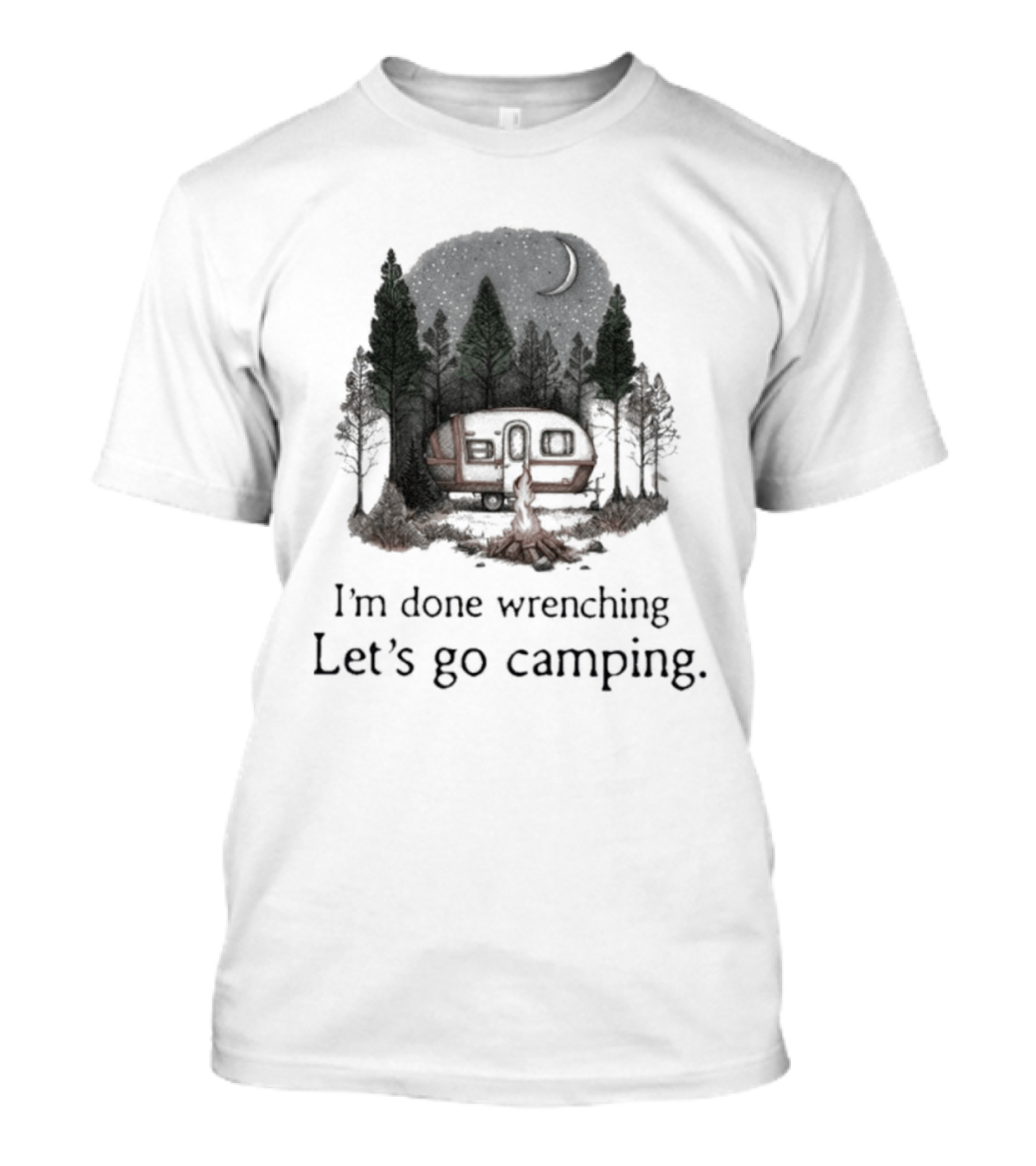 I'm Done Wrenching Let's Go Camping Adventure Camper Trees Bonfire T-Shirt