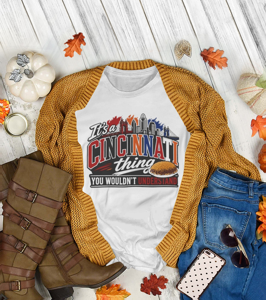 It's a Cincinnati Thing Skyline and Chili You Wouldn't Understand T-Shirt