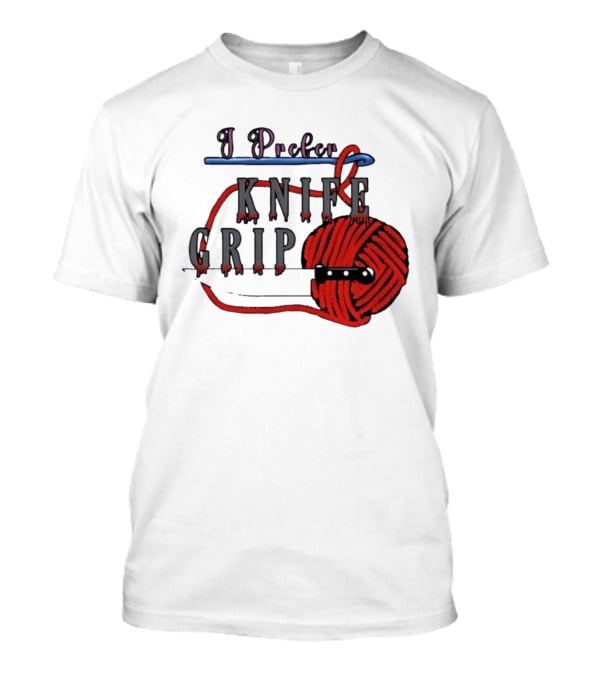I Prefer Knife Grip Yarn Crochet Ideas T-Shirt
