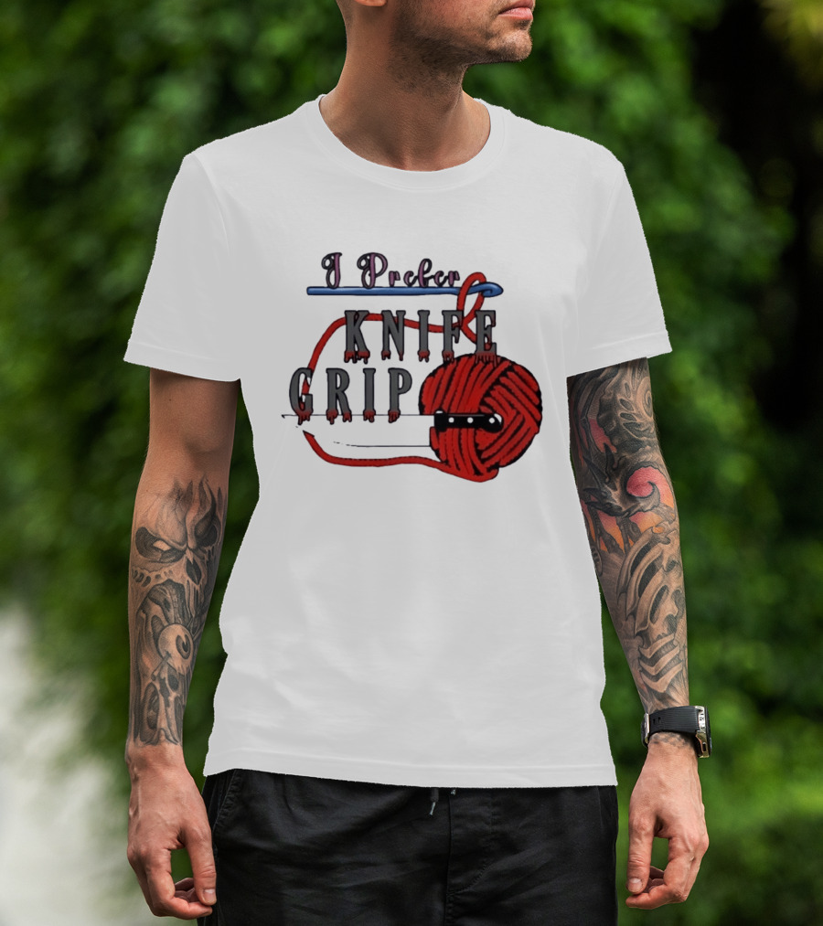 I Prefer Knife Grip Yarn Crochet Ideas T-Shirt