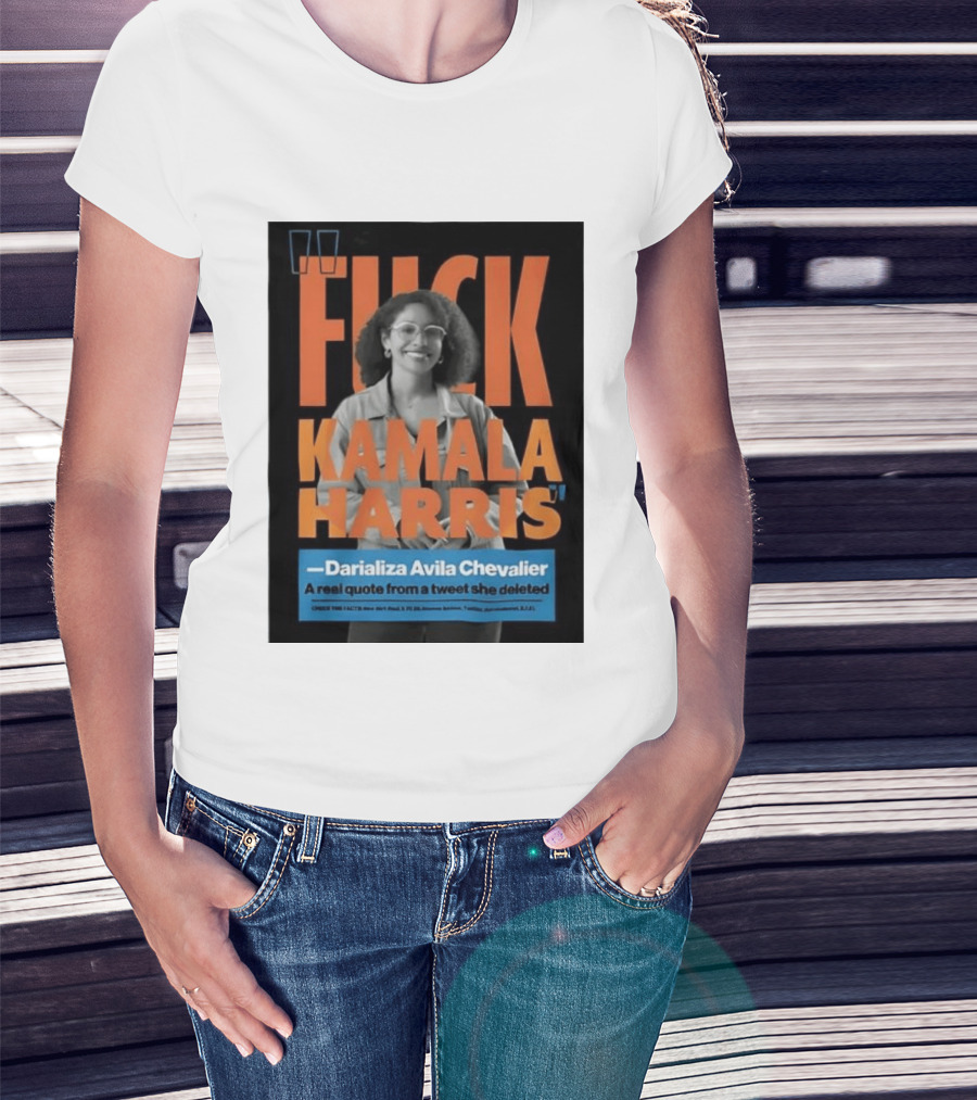 Fuck Kamala Harris Darializa Avila Chevalier Real Tweet T-Shirt