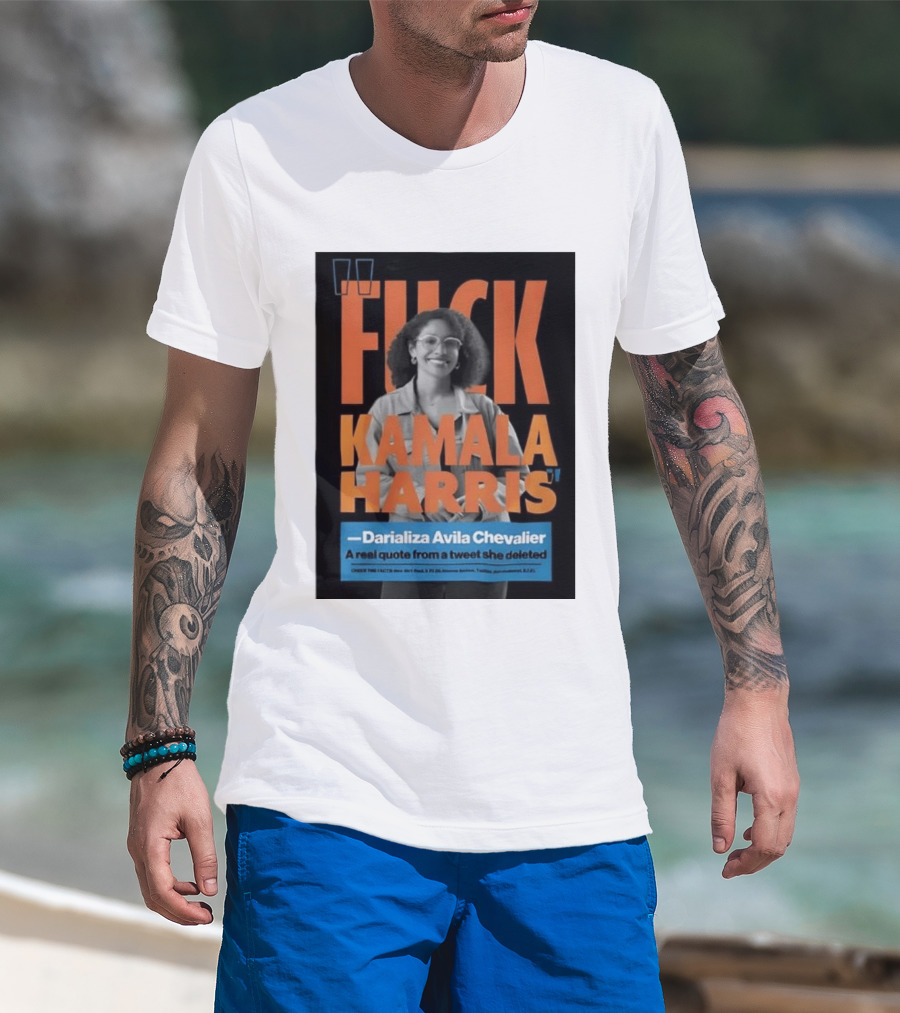 Fuck Kamala Harris Darializa Avila Chevalier Real Tweet T-Shirt