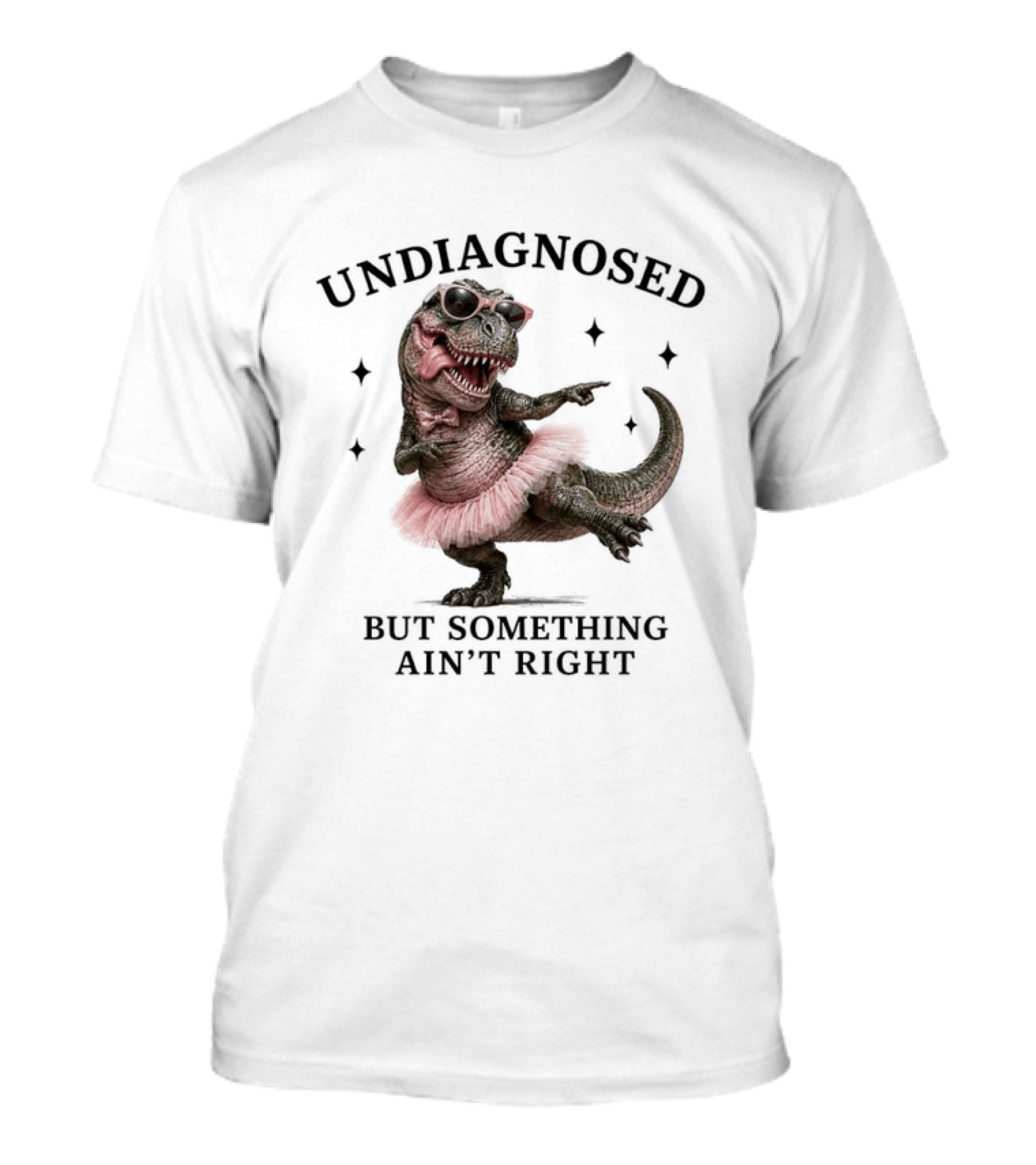 Undiagnosed Dinosaur In Tutu But Something Ain't Right T-Shirt
