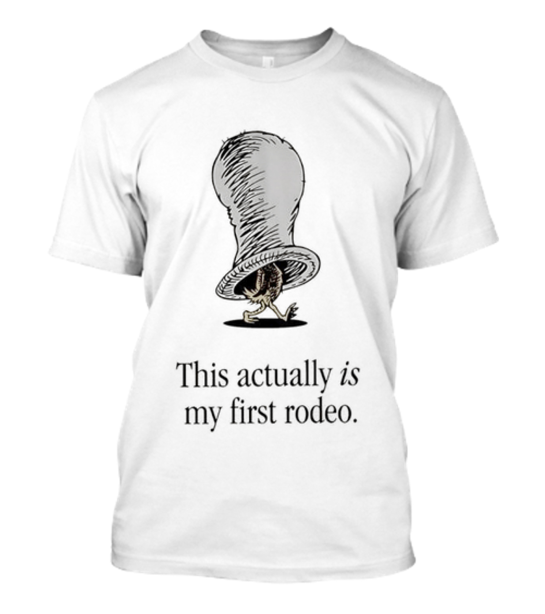 Dr Seuss Chicken In A Hat This Actually Is My First Rodeo T-Shirt