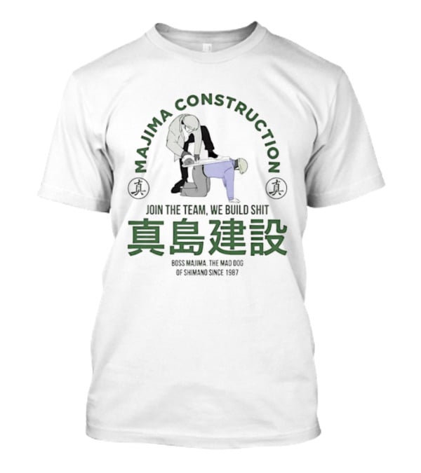 Majima Construction Join The Team We Build Shit Genuine The World Of Tomorrow Since 1987 T-Shirt