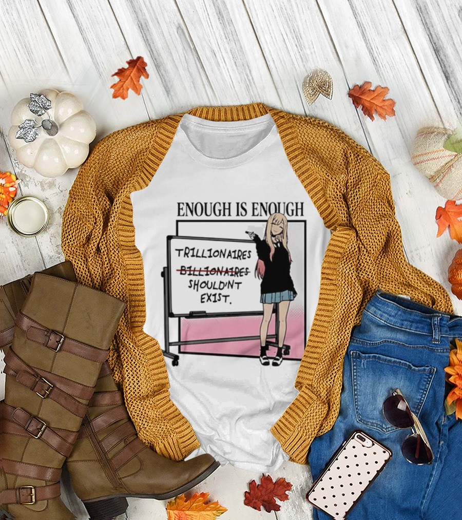 Marin Kitagawa My Dress Up Darling Enough is Enough Trillionaires Shouldn't Exist T-Shirt