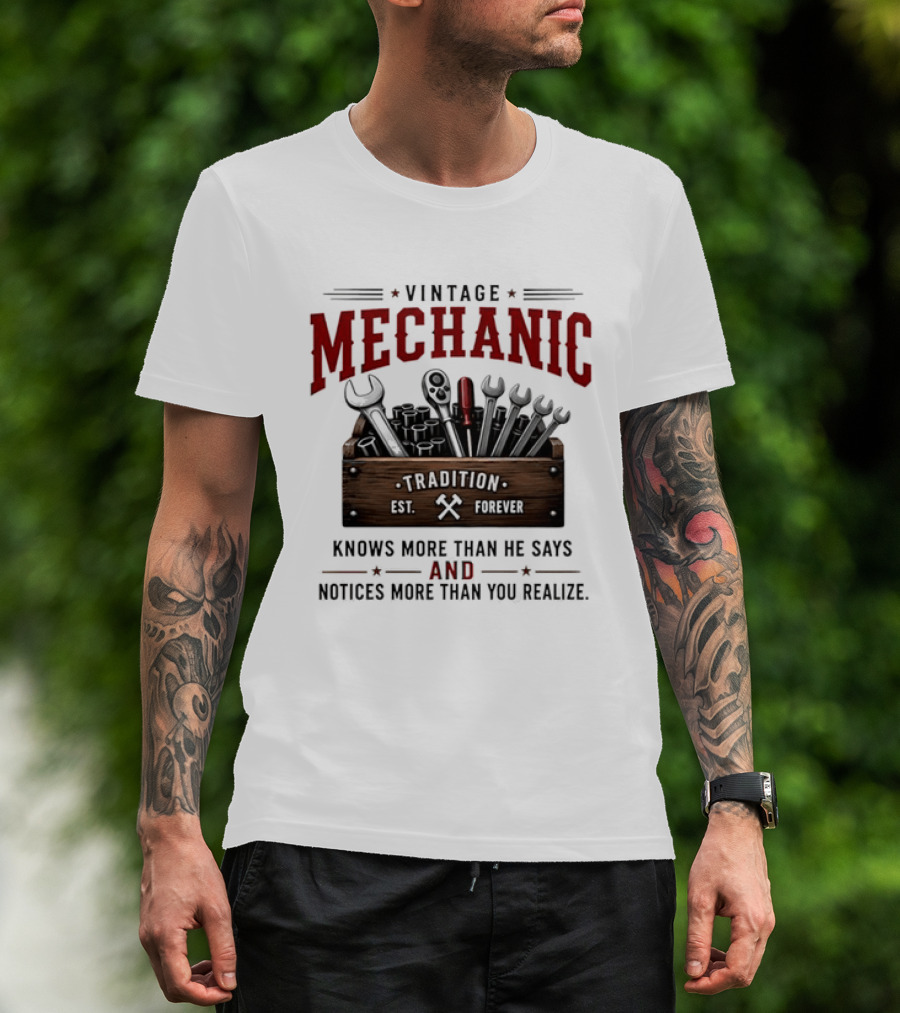 Vintage Mechanic Tradition Knows More Than He Says And Notices More Than You Realize T-Shirt