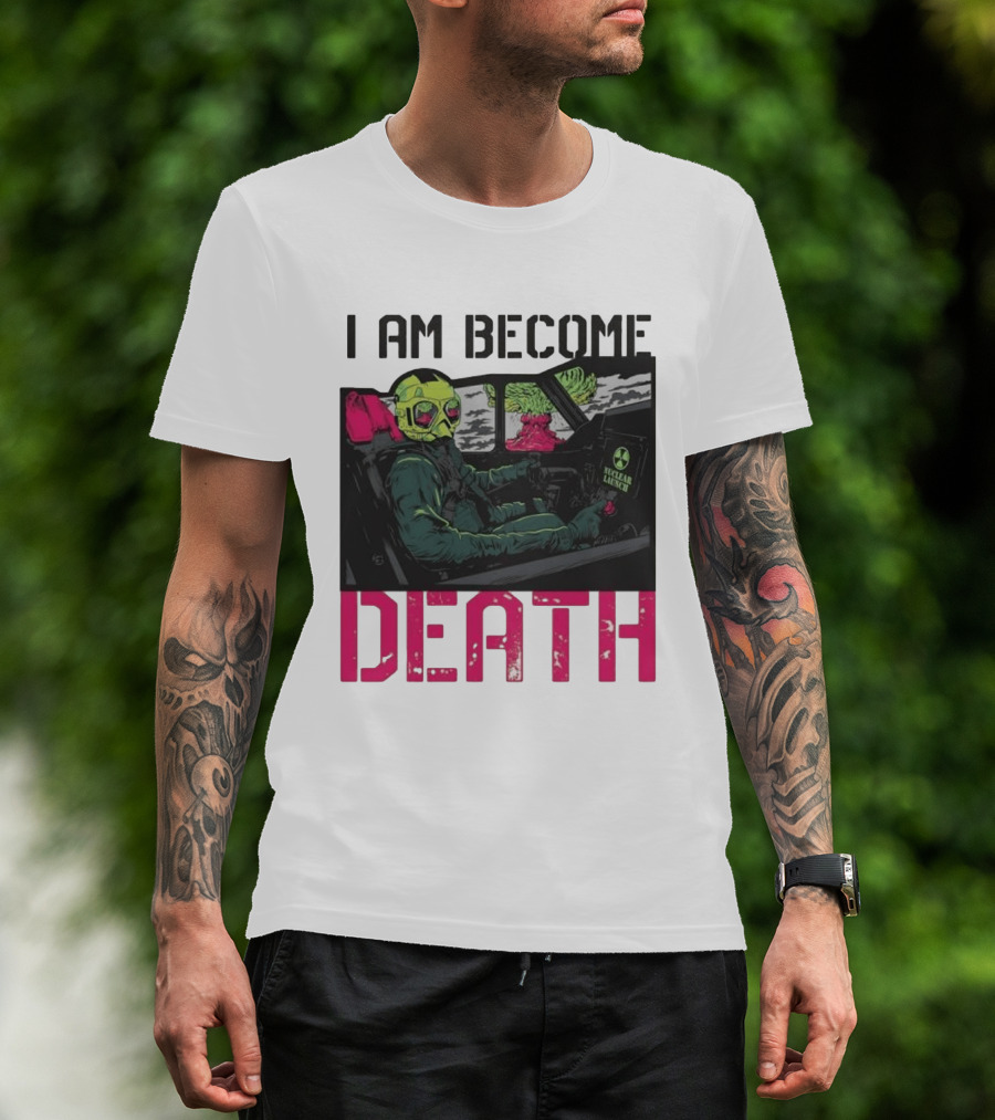 I Am Become Death Nuclear Launch Pilot Fighter Jet Atomic Bomb Mushroom Cloud T-Shirt