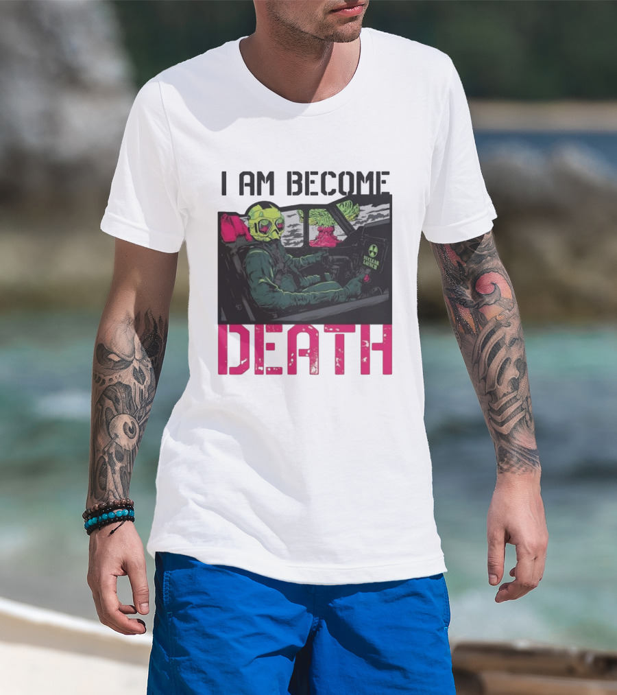 I Am Become Death Nuclear Launch Pilot Fighter Jet Atomic Bomb Mushroom Cloud T-Shirt