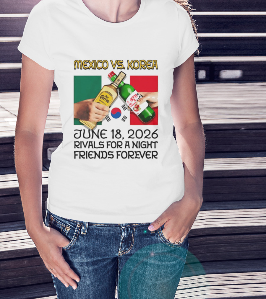 Mexico Vs Korea June 18 2026 Tequila Cheers Rivals For A Night Friends Forever T-Shirt