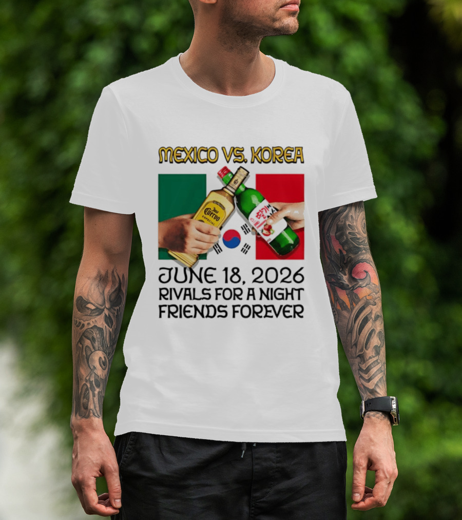 Mexico Vs Korea June 18 2026 Tequila Cheers Rivals For A Night Friends Forever T-Shirt
