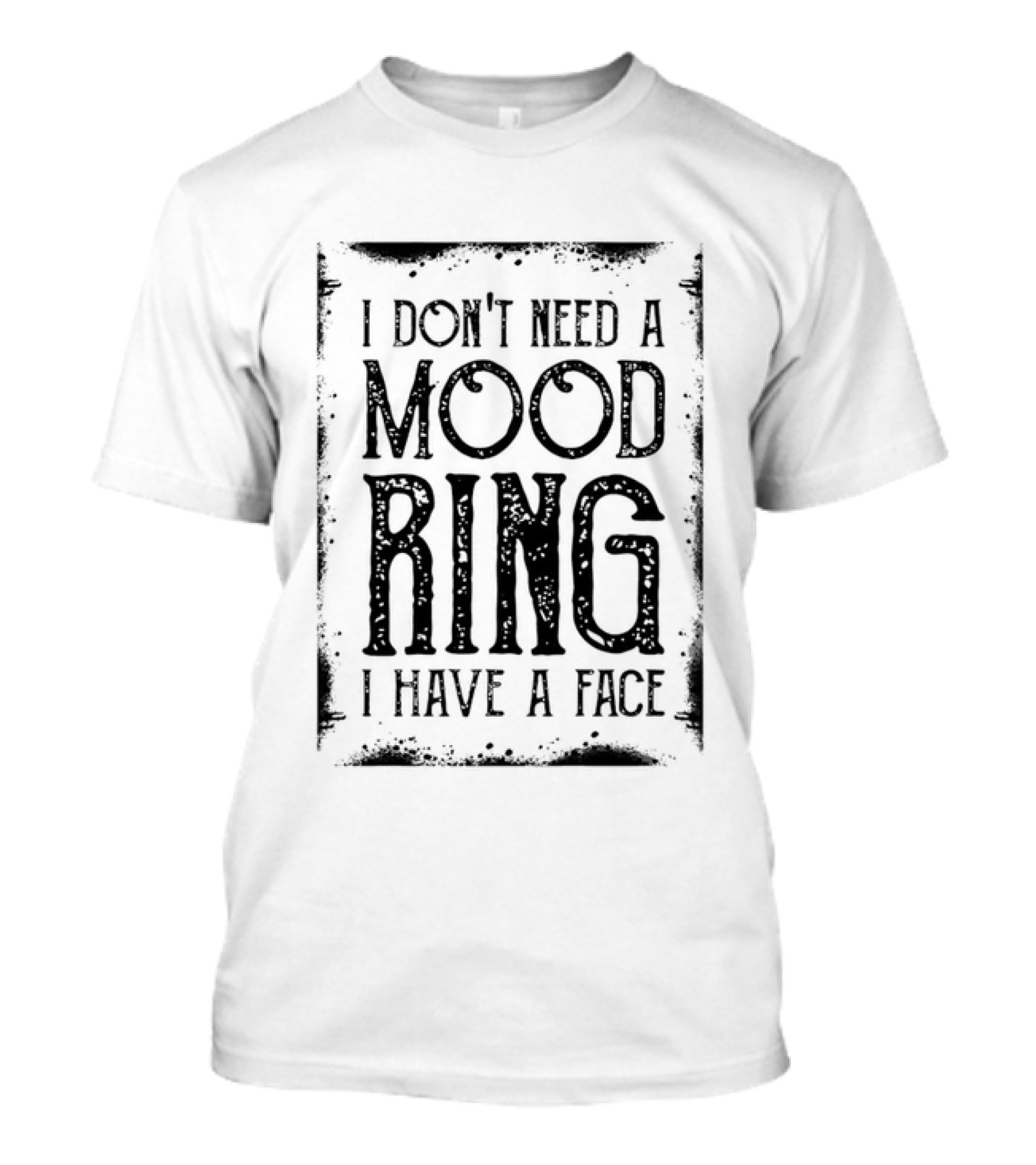 I Don't Need A Mood Ring I Have A Face Humor T-Shirt