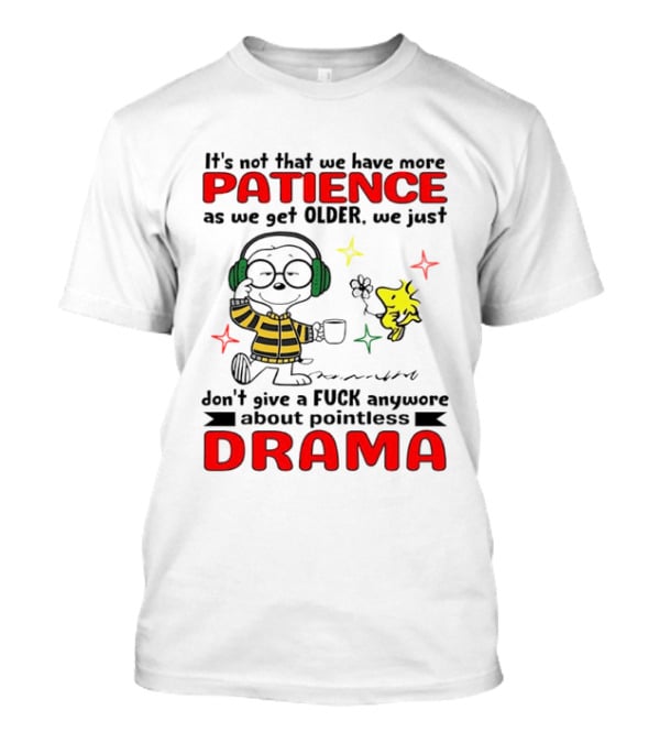 Smoopy We Just Don't Give A F*ck Anymore About Pointless Drama With Patience As We Get Older T-Shirt