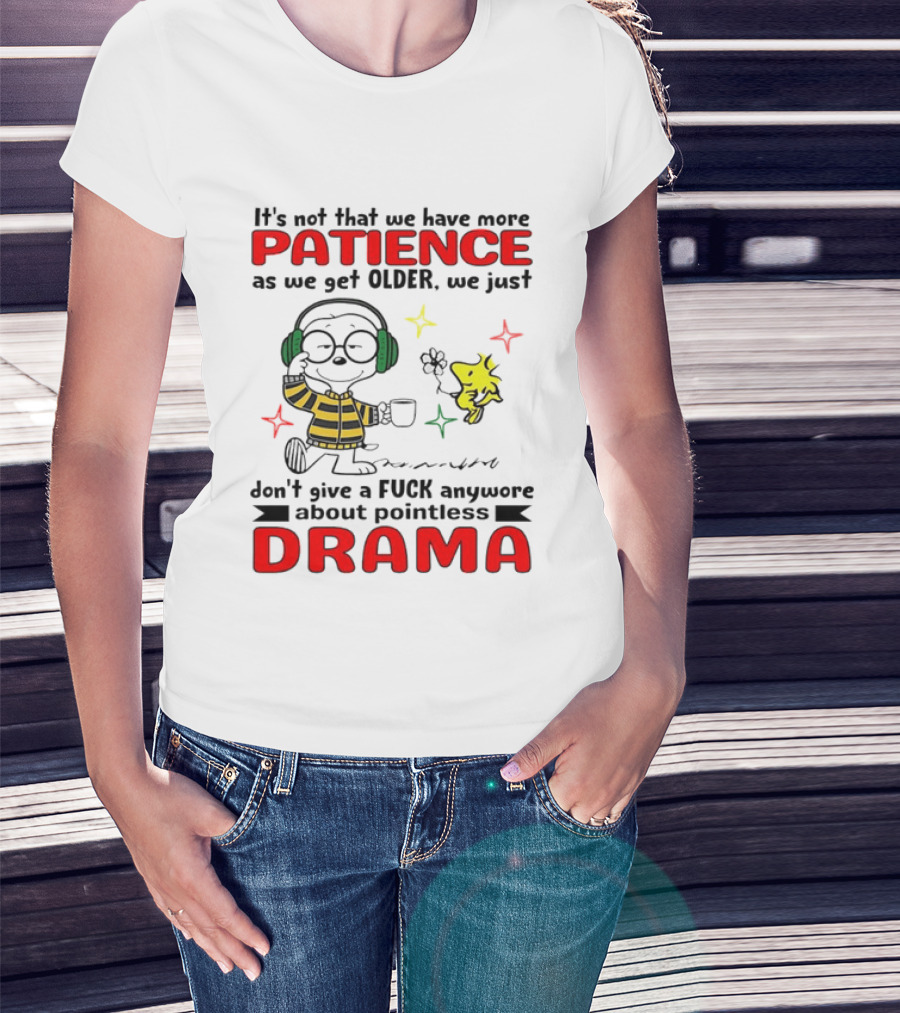 Smoopy We Just Don't Give A F*ck Anymore About Pointless Drama With Patience As We Get Older T-Shirt