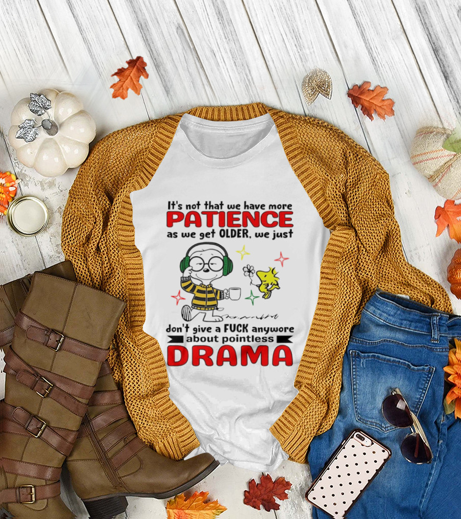 Smoopy We Just Don't Give a F*ck Anymore About Pointless Drama with Patience as We Get Older T-Shirt