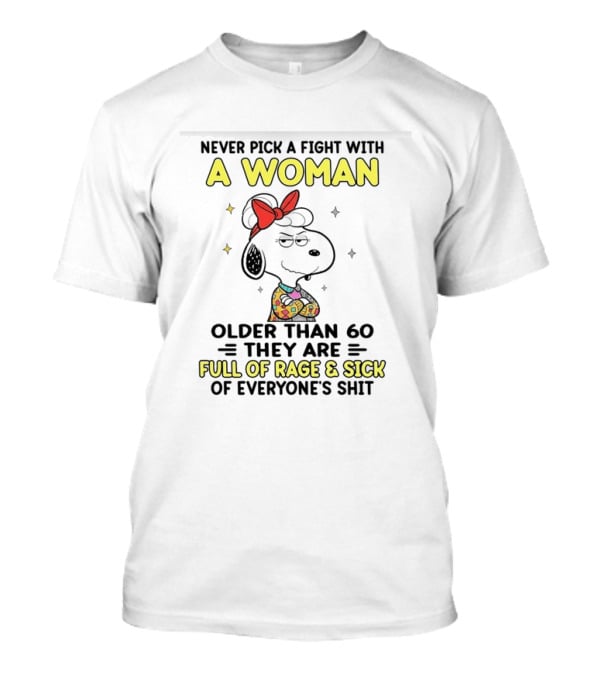 Never Pick A Fight With A Woman Older Than 60 They Are Full Of Rage Snoopy T-Shirt