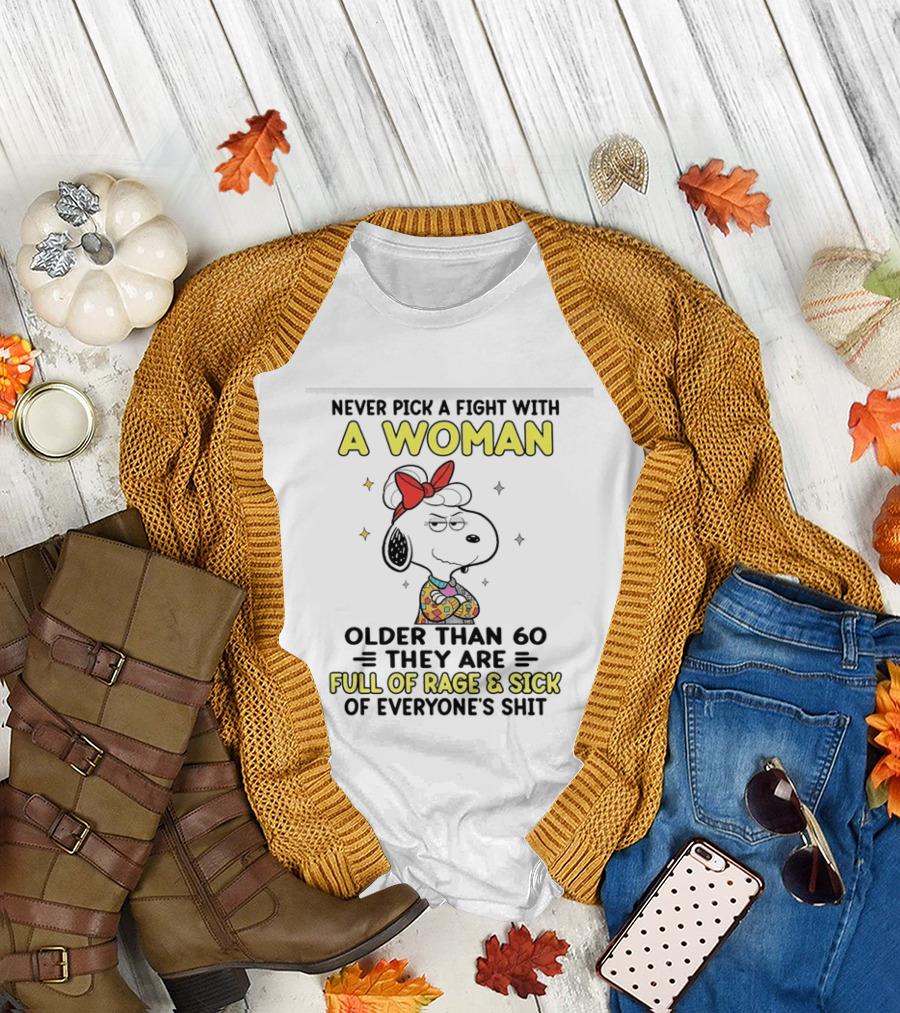 Never Pick a Fight with a Woman Older Than 60 They Are Full of Rage Snoopy T-Shirt
