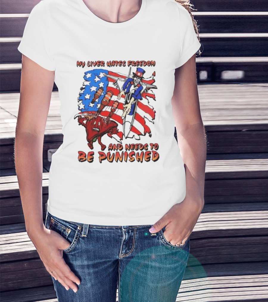 My Liver Hates Freedom Uncle Sam USA Needs To Be Punished T-Shirt