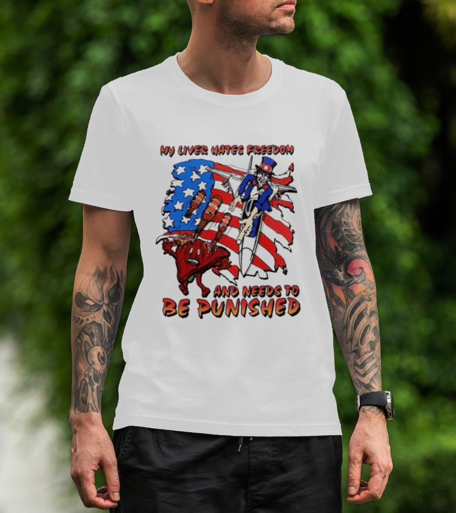 My Liver Hates Freedom Uncle Sam USA Needs To Be Punished T-Shirt