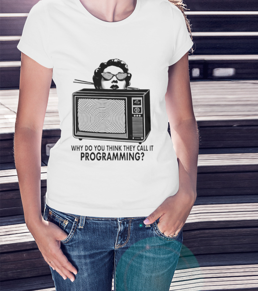 Television Hypnosis Conspiracy Why Do You Think They Call It Programming Retro TV Spiral Eyes T-Shirt