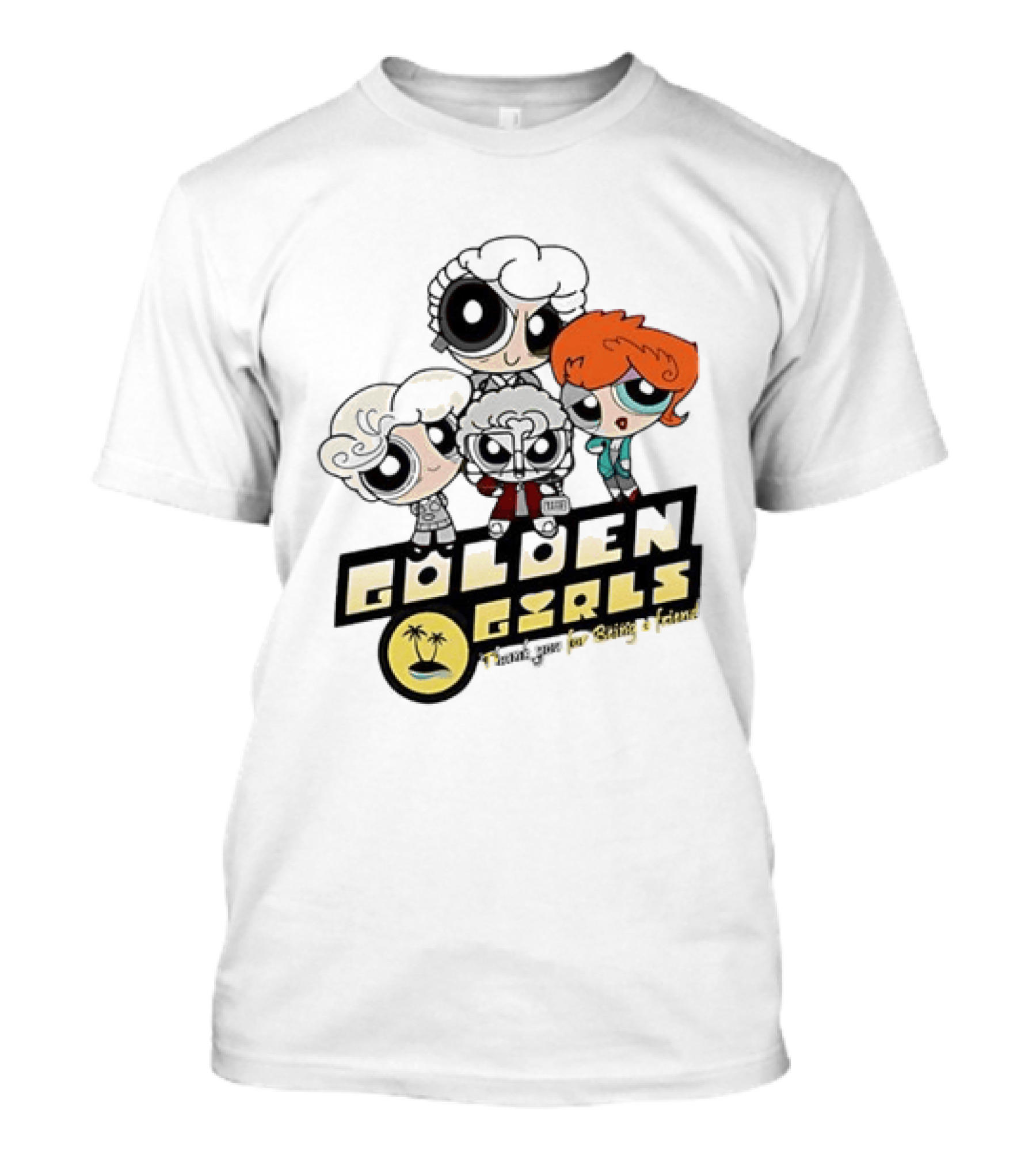 The Powerpuff Girls Golden Girls Thank You For Being A Friend T-Shirt