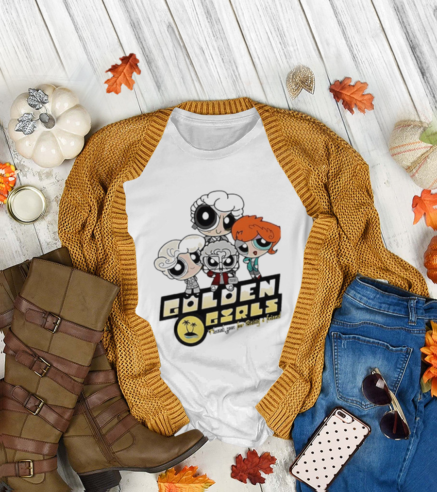 The Powerpuff Girls Golden Girls Thank You for Being a Friend T-Shirt