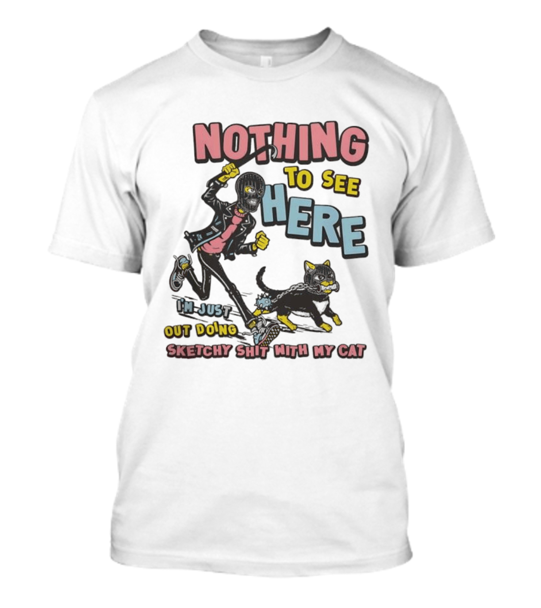 Nothing To See Here Just Out Doing Sketchy Shit With My Cat T-Shirt