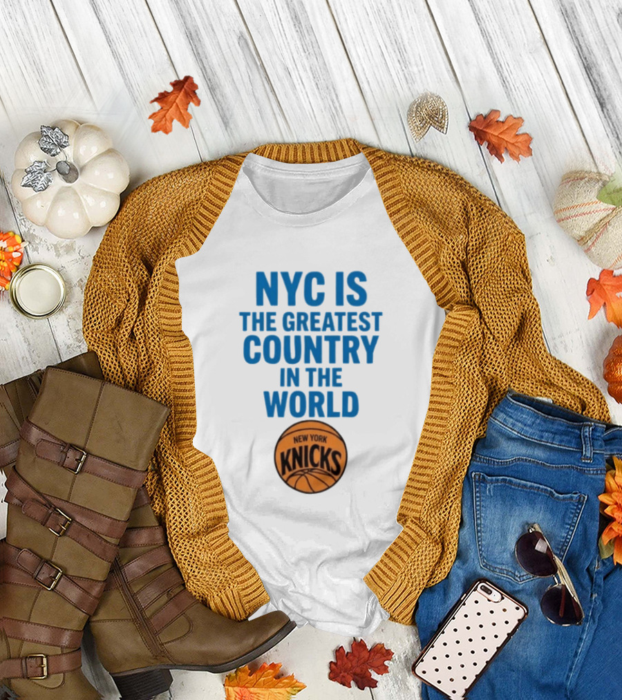 NYC Is the Greatest Country in the World New York Knicks Basketball T-Shirt